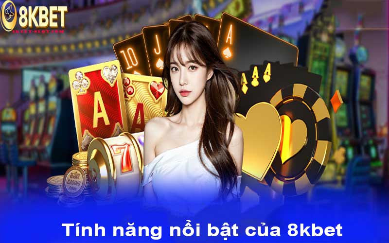 Tính năng nổi bật của 8kbet