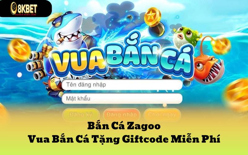 Bắn Cá Zagoo - Vua Bắn Cá Tặng Giftcode Miễn Phí