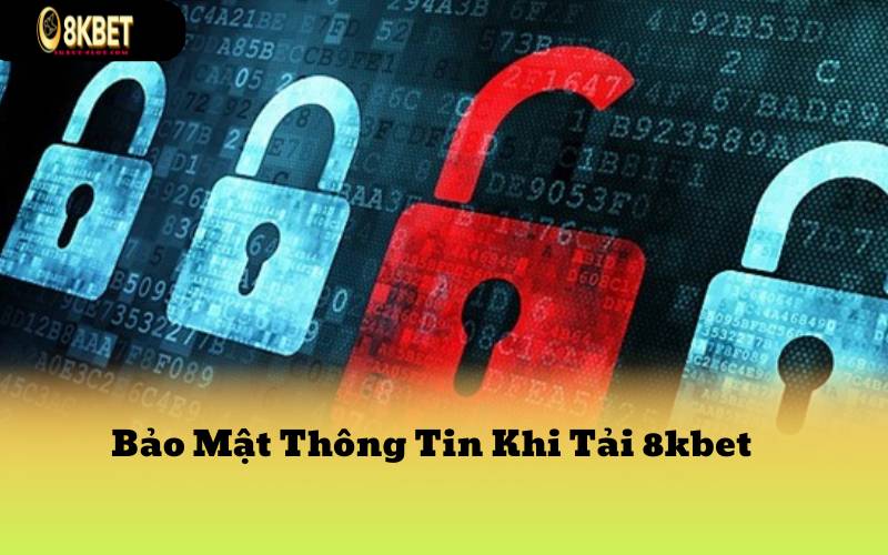 Bảo Mật Thông Tin Khi Tải 8kbet