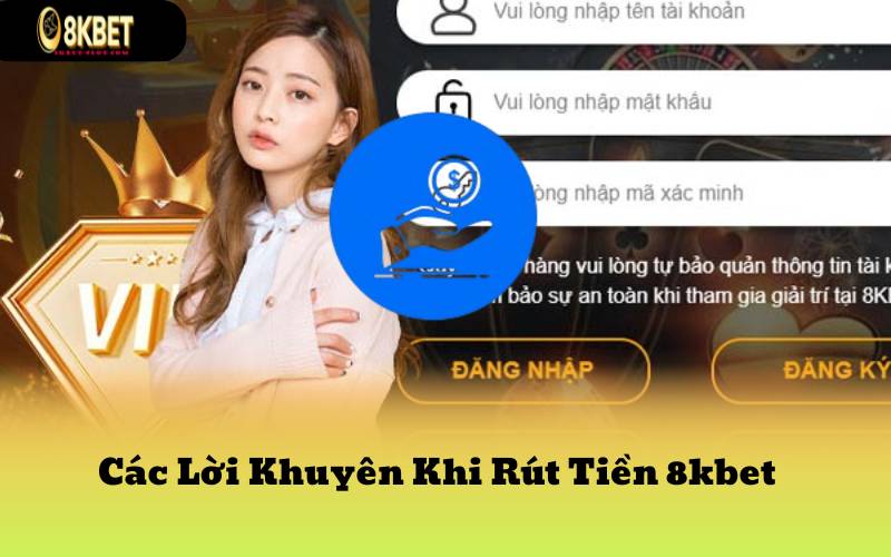 Các Lời Khuyên Khi Rút Tiền 8kbet