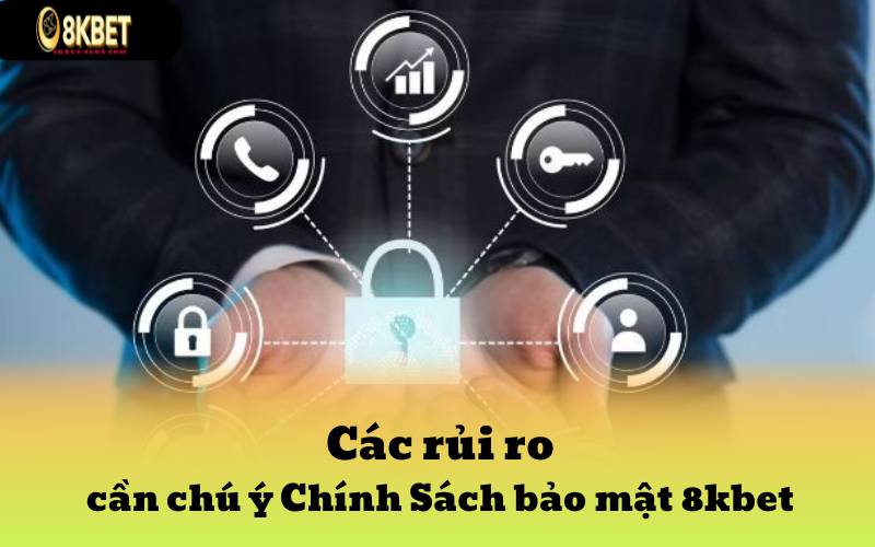 Các rủi ro cần chú ý Chính Sách bảo mật 8kbet