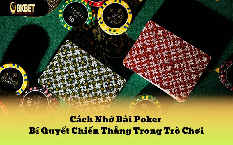 Cách Nhớ Bài Poker - Bí Quyết Chiến Thắng Trong Trò Chơi