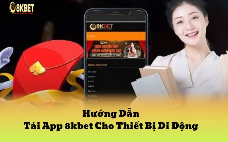 Hướng Dẫn Tải App 8kbet Cho Thiết Bị Di Động