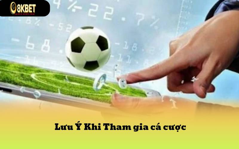 Lưu Ý Khi Tham gia cá cược