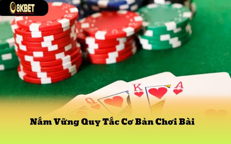 Nắm Vững Quy Tắc Cơ Bản Chơi Bài