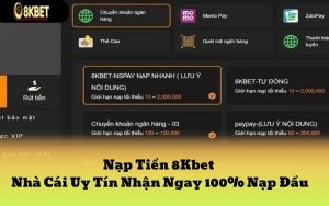 Nạp Tiền 8Kbet - Nhà Cái Uy Tín Nhận Ngay 100% Nạp Đầu