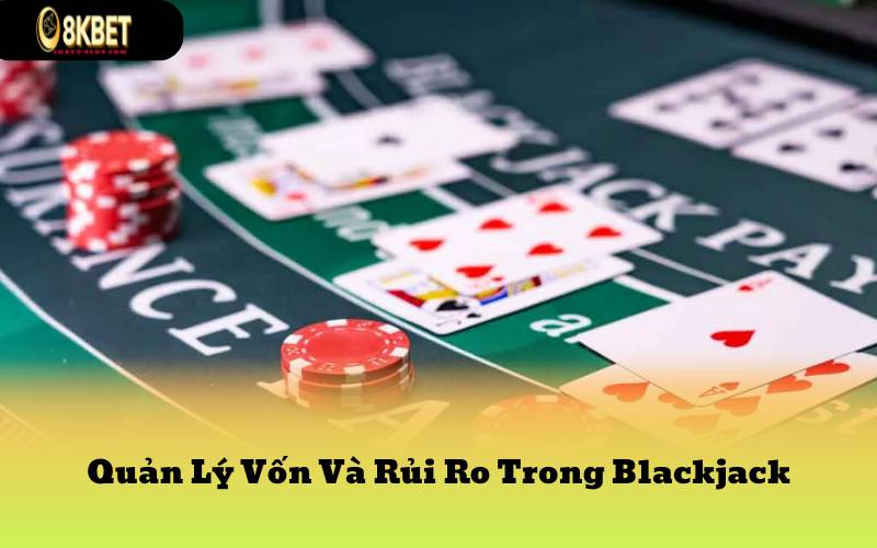 Quản Lý Vốn Và Rủi Ro Trong Blackjack