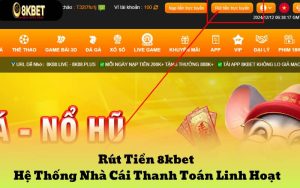 Rút Tiền 8kbet - Hệ Thống Nhà Cái Thanh Toán Linh Hoạt