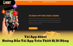 Tải App 8kbet - Hướng Dẫn Tải App Trên Thiết Bị Di Động