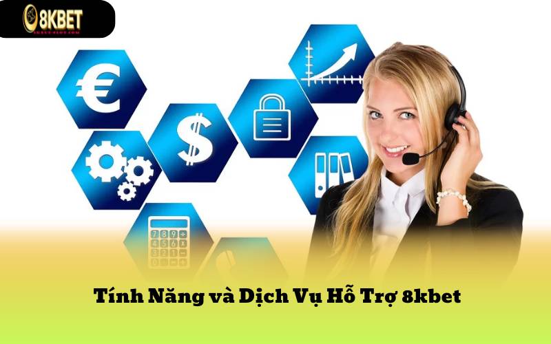 Tính Năng và Dịch Vụ Hỗ Trợ 8kbet